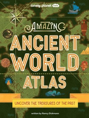 Nancy Dickmann - Lonely Planet Kids Amazing Ancient World Atlas: Awesome Maps & Photography 40 Historical Civilisations Extinct Tribes & Epic Empires Packed with Brill, Inbunden