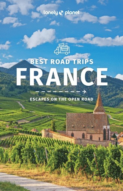 Nicola Williams, Regis St Louis, Daniel Robinson, Hugh McNaughtan, Catherine Le Nevez, Anita Isalska, Gregor Clark, Kerry Christiani, Oliver Berry, Alexis Averbuck, Jean-Bernard Carillet - Lonely Planet France's Best Trips, E-bok