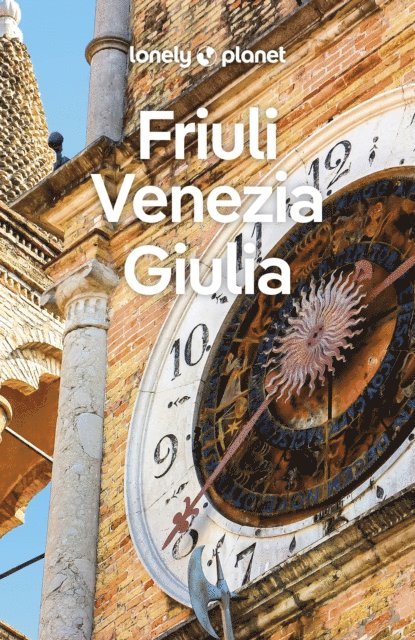 Piero Pasini, Luigi Farrauto - Lonely Planet Friuli Venezia Giulia, E-bok