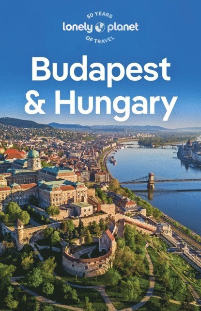 Barbara Woolsey, Andrea Schulte-Peevers, Anthony Haywood, Steve Fallon, Shaun Busuttil, Kata Fari - Lonely Planet Budapest & Hungary, E-bok