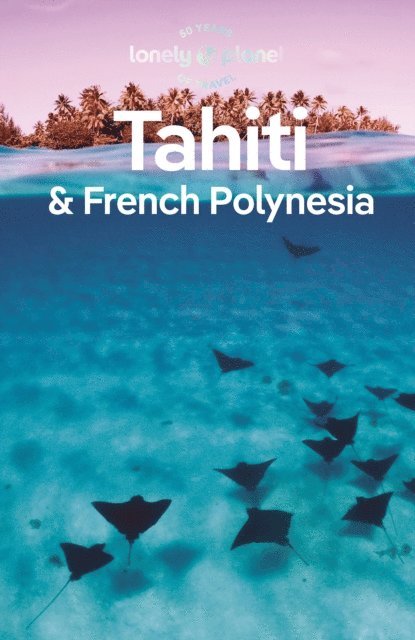 Ashley Harrell, Jean-Bernard Carillet, Celeste Brash - Travel Guide Tahiti & French Polynesia, E-bok