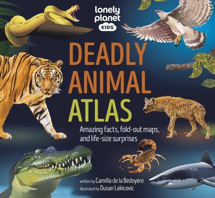 Lonely Planet - Lonely Planet Kids Deadly Animal Atlas: Amazing Facts, Fold Out Maps & Lift the Flaps Meet Snakes, Sharks, Tigers, Jellyfish & More Packed with Beauti, Inbunden