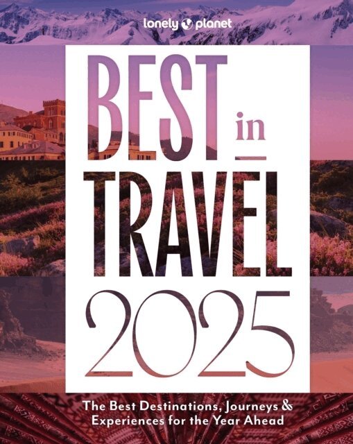 Lonely Planet - Lonely Planet Best in Travel 2025, Inbunden
