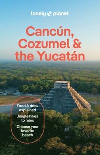 Lonely Planet Cancun, Cozumel & the Yucatan