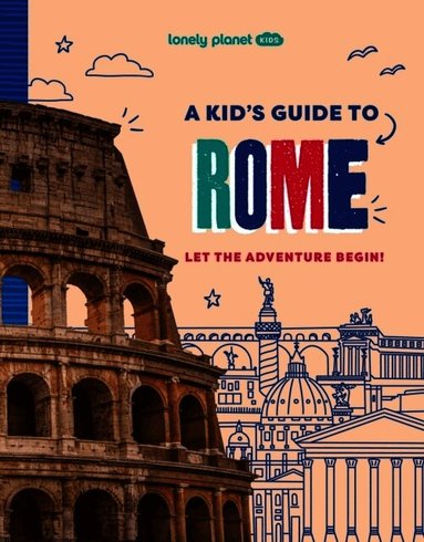 Lonely Planet Kids A Kid's Guide to Rome by Lonely Planet Kids, Lonely Planet, Lonely Planet