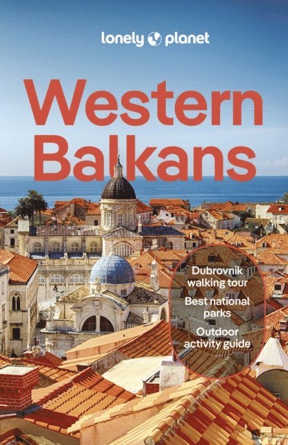Brana Vladisavljevic, Iva Roze, Isabel Putinja, Anja Mutic, Lucie Grace, Peter Dragicevich, Virginia DiGaetano, Joel Balsam, Mark Baker, Vesna Maric - Lonely Planet Western Balkans, E-bok
