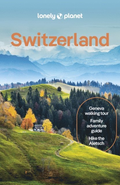 Kerry Walker, Michaela Scalisi, Simon Richmond, Claire O'Dea, Anthony Haywood, Caroline Bishop, Nicola Williams - Lonely Planet Switzerland, E-bok