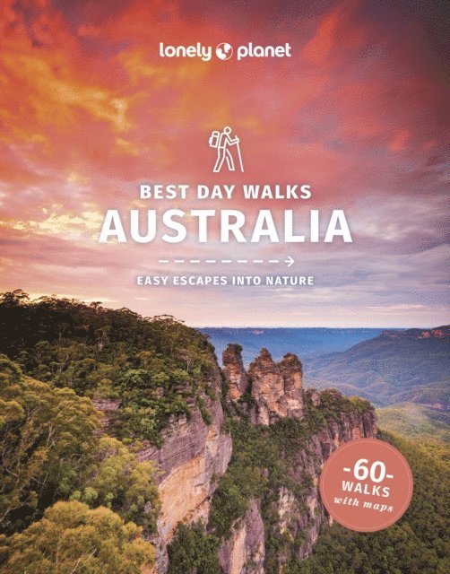 Glenn van der Knijff, Steve Waters, Charles Rawlings-Way, Monique Perrin, Anna Kaminski, Josh West - Lonely Planet Best Day Walks Australia, E-bok