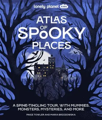 Paige Towler - Lonely Planet Kids Atlas of Spooky Places, Inbunden