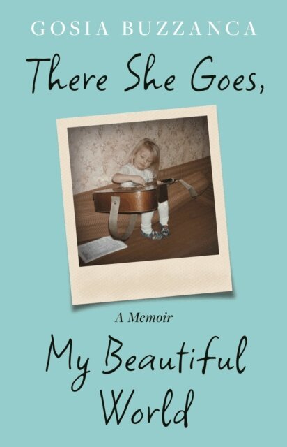 Gosia Buzzanca - There She Goes, My Beautiful World, E-bok