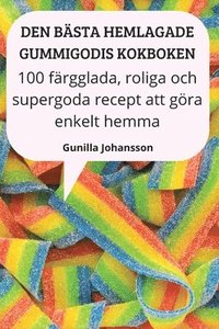 Den Bsta Hemlagade Gummigodis Kokboken