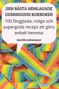 Den Basta Hemlagade Gummigodis Kokboken