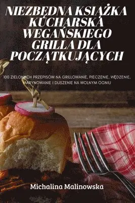 NiezbĘdna KsiĄŻka Kucharska WegaŃskiego Grilla Dla PoczĄtkujĄcych