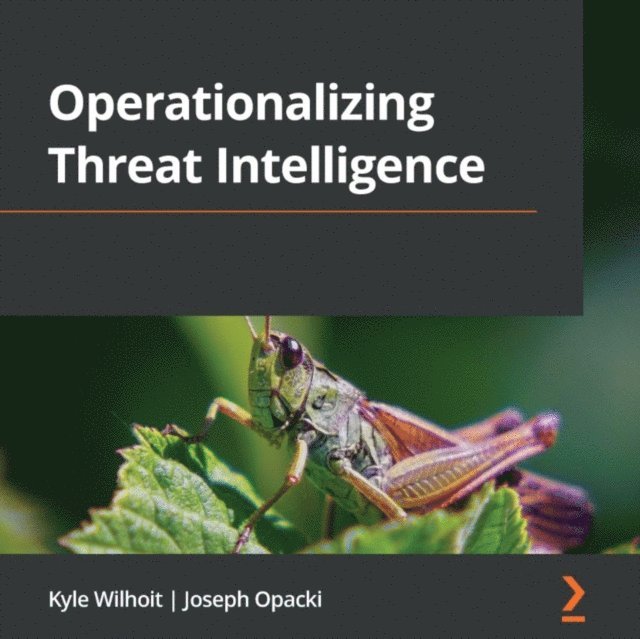 Joseph Opacki, Kyle Wilhoit - Operationalizing Threat Intelligence, Ljudbok