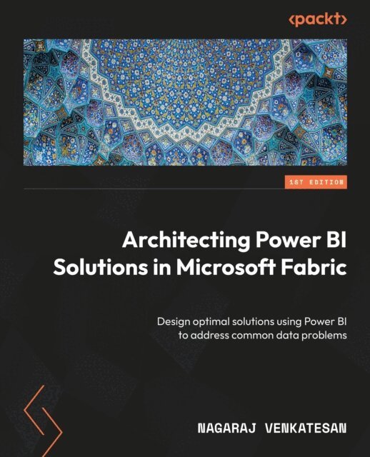 Nagaraj Venkatesan - Architecting Power BI Solutions in Microsoft Fabric, E-bok