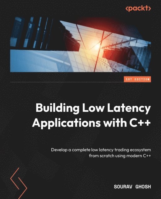 Sourav Ghosh - Building Low Latency Applications with C++, E-bok