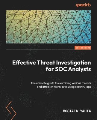 Effective Threat Investigation for SOC Analysts av Mostafa Yahia