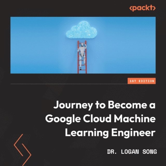 Dr. Logan Song - Journey to Become a Google Cloud Machine Learning Engineer, Ljudbok. Tillgänglighet: Lägg i varukorg