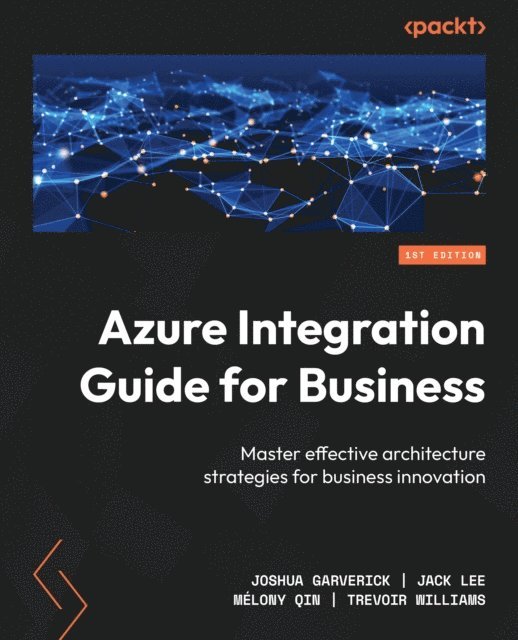 Trevoir Williams, Melony Qin, Jack Lee, Joshua Garverick - Azure Integration Guide for Business, E-bok