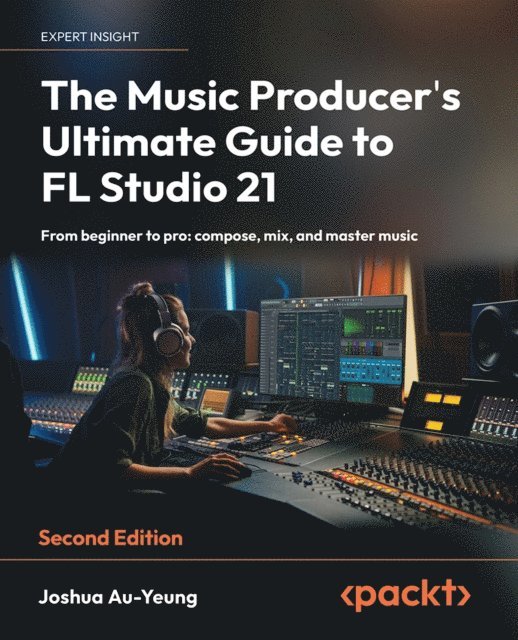 Joshua Au-Yeung - Music Producer's Ultimate Guide to FL Studio 21, E-bok. Tillgänglighet: Lägg i varukorg