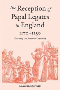 Reception of Papal Legates in England, 1170-1250