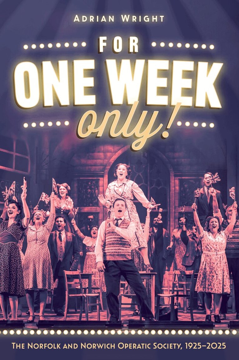 Adrian Wright - For One Week Only!: The Norfolk and Norwich Operatic Society, 1925–2025, Häftad. Tillgänglighet: Lägg i varukorg
