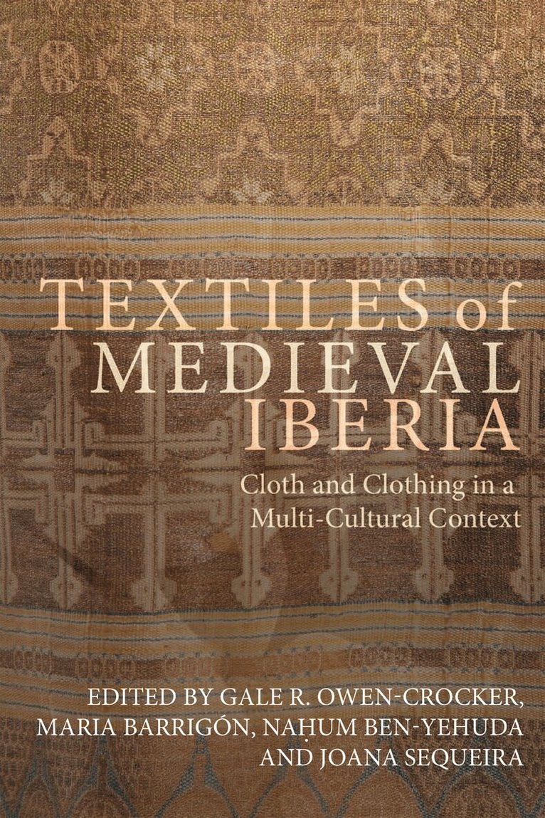 Gale R Owen-Crocker, María Barrigón, Naḥum Ben-Yehuda, Joana Sequeira - Textiles of Medieval Iberia, Häftad. Tillgänglighet: Kommande