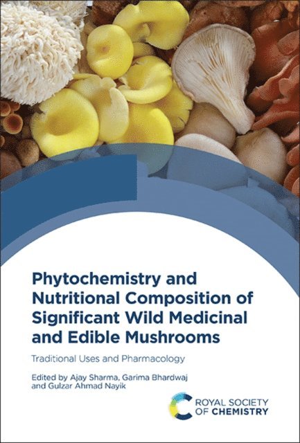 Gulzar Ahmad Nayik, Garima Bhardwaj, Ajay Sharma - Phytochemistry and Nutritional Composition of Significant Wild Medicinal and Edible Mushrooms, E-bok
