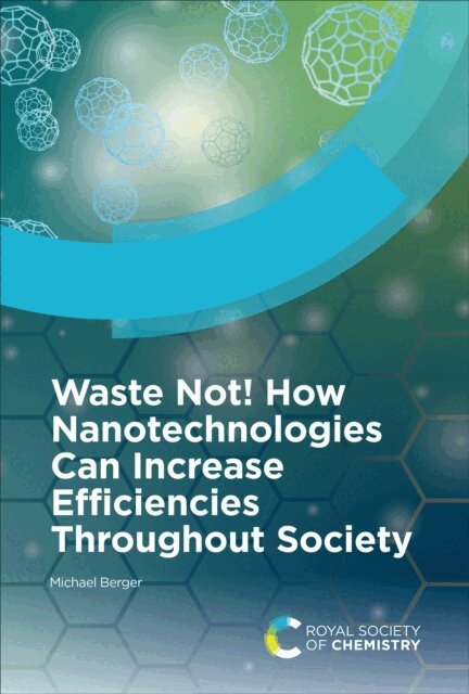 Michael Berger - Waste Not! How Nanotechnologies Can Increase Efficiencies Throughout Society, E-bok