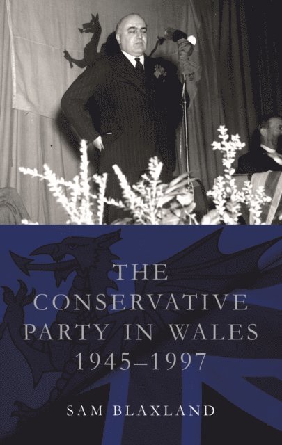 Sam Blaxland - Conservative Party in Wales, 1945-1997, E-bok