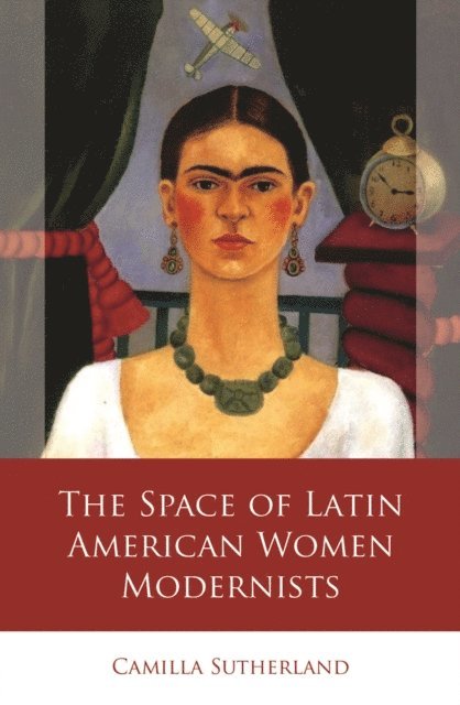 Camilla Sutherland - Space of Latin American Women Modernists - Sutherland, E-bok