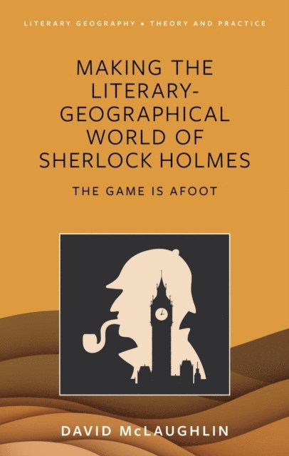David McLaughlin - Making the literary-geographical world of Sherlock Holmes, E-bok