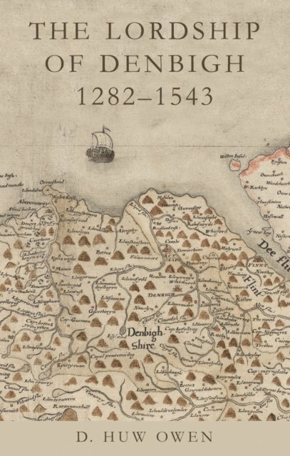 D. Huw Owen - Lordship of Denbigh 1282-1543, E-bok