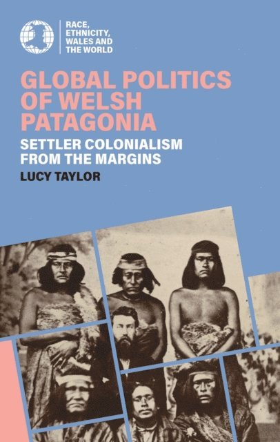 Lucy Taylor - Global Politics of Welsh Patagonia, E-bok