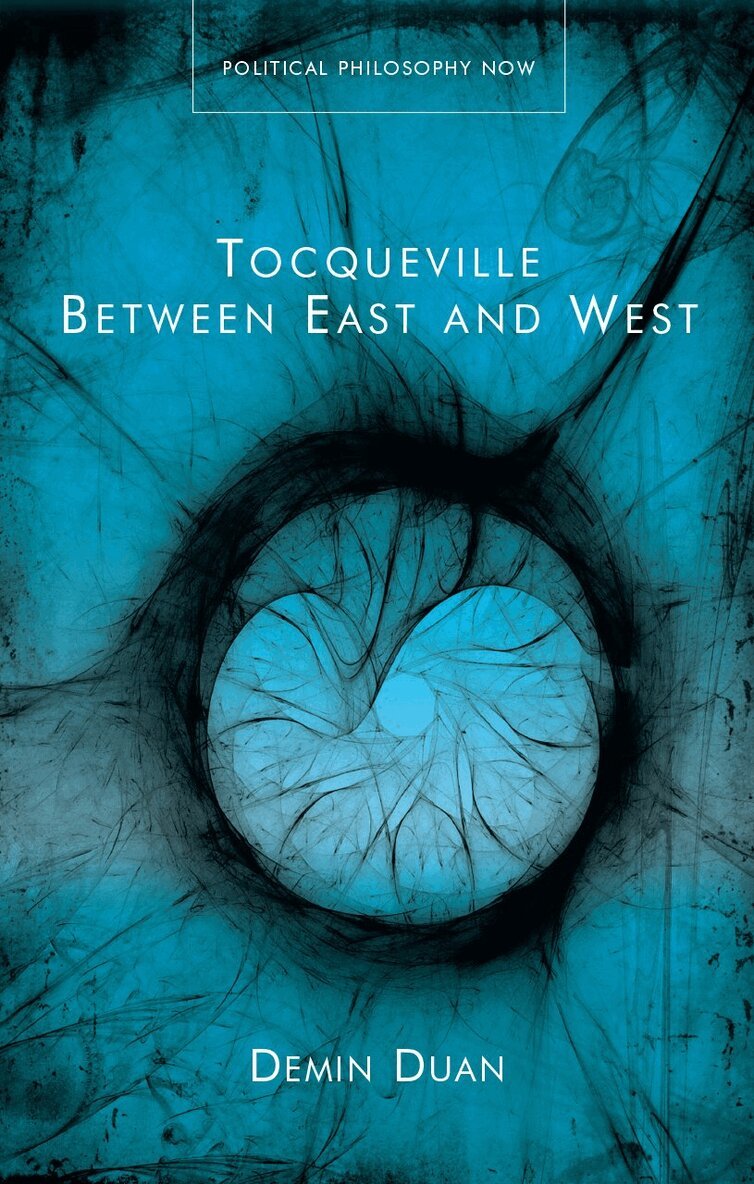 Demin Duan - Tocqueville Between East and West, Inbunden