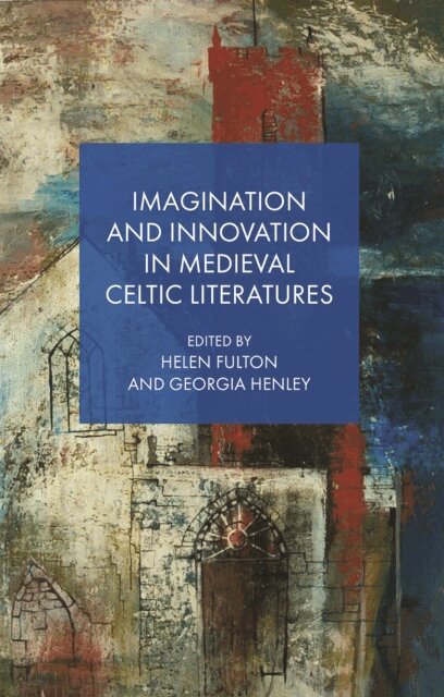 Georgia Henley, Helen Fulton - Imagination and Innovation in Medieval Celtic Literatures, E-bok