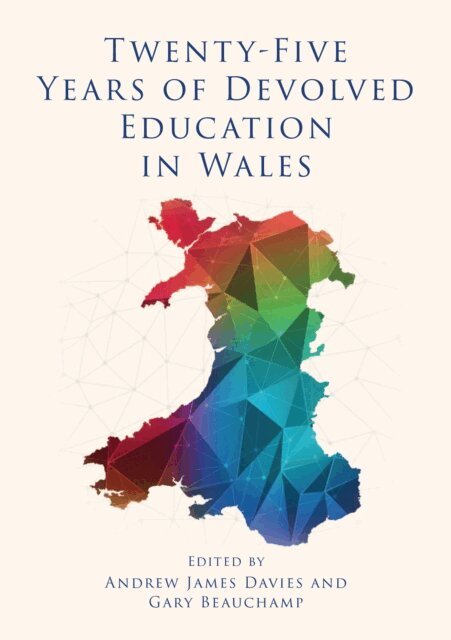 Gary Beauchamp, Andrew James Davies - Twenty-Five Years of Devolved Education in Wales, E-bok