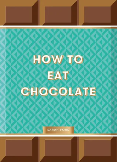 Sarah Ford - How to Eat Chocolate, Inbunden