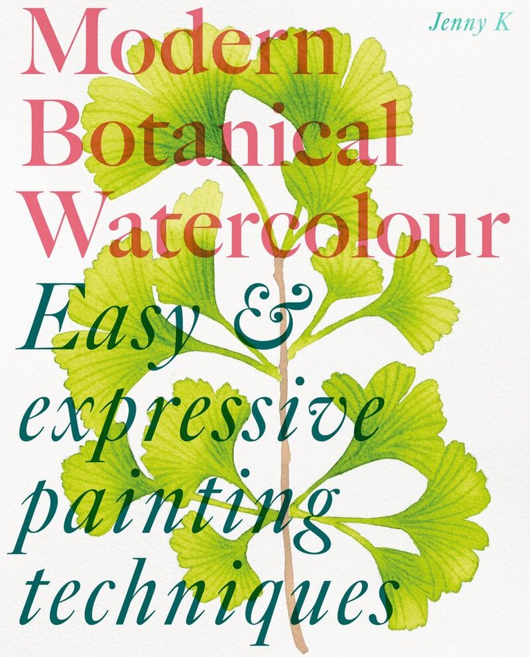 Jenny Kiker - Modern Botanical Watercolour Painting, Häftad. Tillgänglighet: Lägg i varukorg