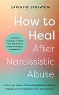 How to Heal After Narcissistic Abuse