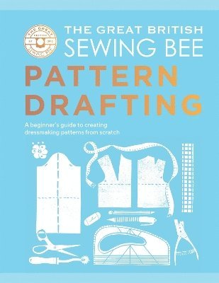 The Great British Sewing Bee, Caroline Akselson - Great British Sewing Bee: Pattern Drafting, Inbunden