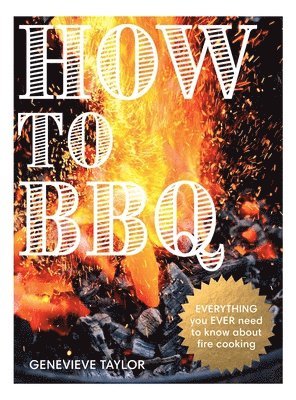 Genevieve Taylor - How to BBQ, Inbunden. Tillgänglighet: Lägg i varukorg