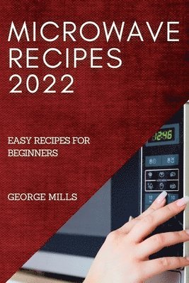 George Mills - Microwave Recipes 2022, Häftad