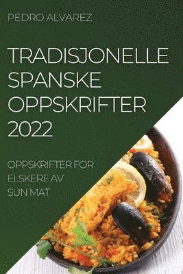 Pedro Alvarez, PEDRO ALVAREZ - Tradisjonelle Spanske Oppskrifter 2022, Häftad