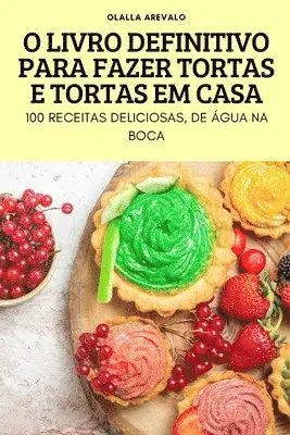 O Livro Definitivo Para Fazer Tortas E Tortas Em Casa