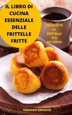 Libro Di Cucina Essenziale Delle Frittelle Fritte
