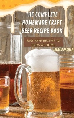 Complete Homemade Craft Beer Recipe Book Easy