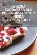 Ksi??ka Kucharska Dla Pocz?tkuj?cych Z Nisk? Ilo?ci? Sodu