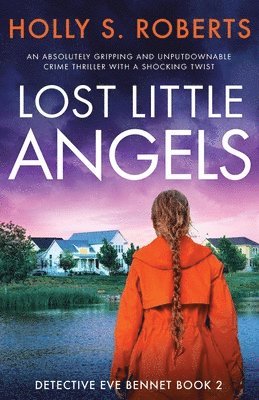 Holly S. Roberts - Lost Little Angels: An absolutely gripping and unputdownable crime thriller with a shocking twist, Häftad