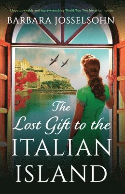 Barbara Josselsohn - The Lost Gift to the Italian Island: Unputdownable and heart-wrenching World War Two historical fiction, Häftad